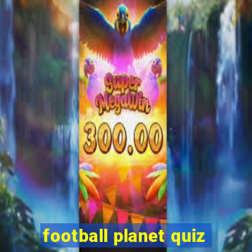 football planet quiz